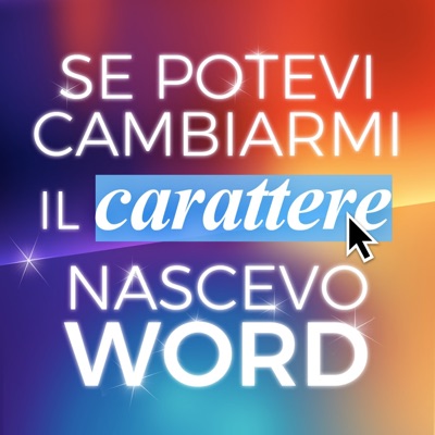 Se potevi cambiarmi il carattere, nascevo WORD Se potevi cambiarmi il carattere, nascevo WORD