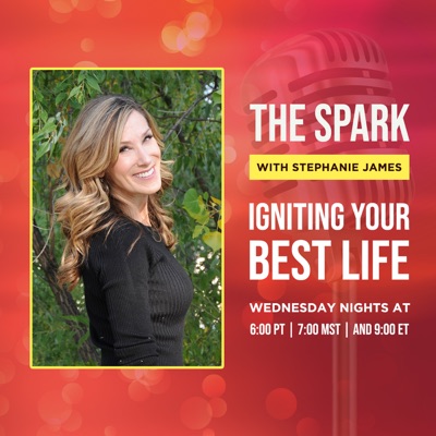 The Spark with Stephanie James: Igniting Your Best Life