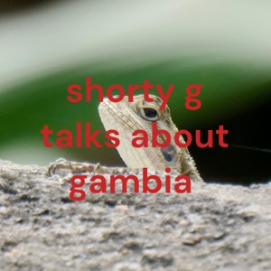 shorty g talks about gambia