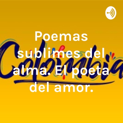 Poemas sublimes del alma. El poeta del amor. Poemas sublimes del alma. El poeta del amor.