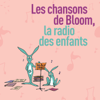 Les chansons de Bloom la radio des enfants - Bloom la radio des enfants