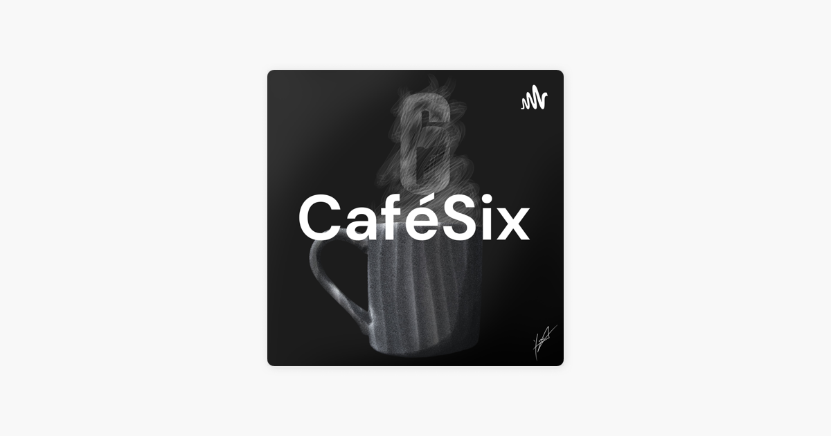 Apple 팟캐스트에서 만나는 CaféSix ‎Apple 팟캐스트에서 만나는 CaféSix