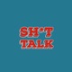 SH*T TALK