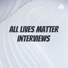 All lives matter interviews artwork