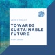 Towards Sustainable Future
