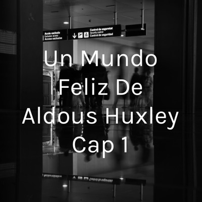 Un Mundo Feliz De Aldous Huxley Cap 1