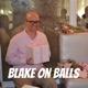 Blake on Balls