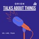 Orion Talks About Things #17