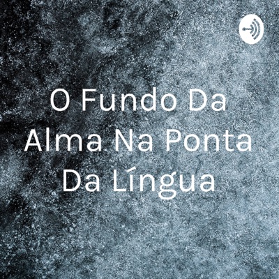 O Fundo Da Alma Na Ponta Da Língua