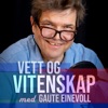 Vett og vitenskap - med Gaute Einevoll
