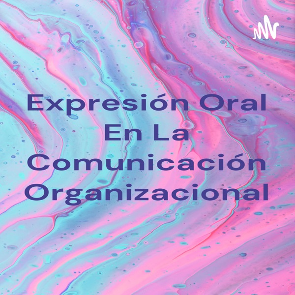 Expresión Oral En La Comunicación Organizacional