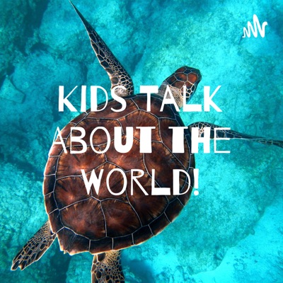 Kids Talk About the World!