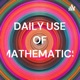 DAILY USE OF MATHEMATICS