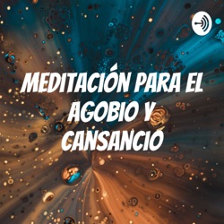 Meditación para el agobio y cansancio