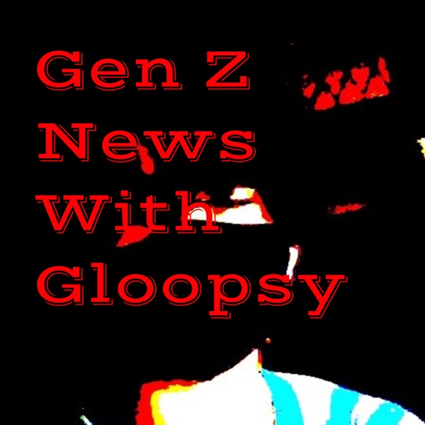 Gen Z News With Gloopsy Artwork