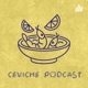 Ceviche Podcast
