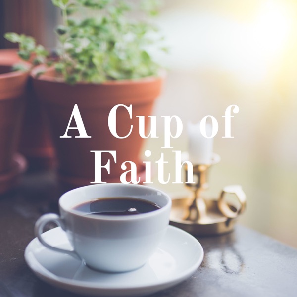 A Cup of Faith -Inspiration for Daily Living