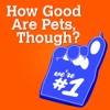 How Good Are Pets, Though? artwork