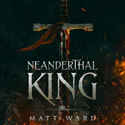 Neanderthal King: A Medieval Epic Fantasy Adventure Novel