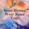 Some Heroes Wear Name Tags artwork