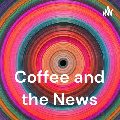 Coffee and the News