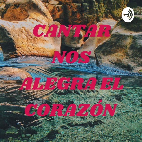 CANTAR NOS ALEGRA EL CORAZÓN 