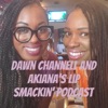 Dawn Channell and Akiana's Lip Smackin' Podcast artwork