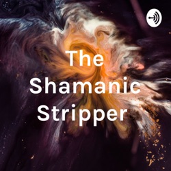 The Shamanic Stripper 