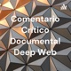Comentario Crítico Documental Deep Web