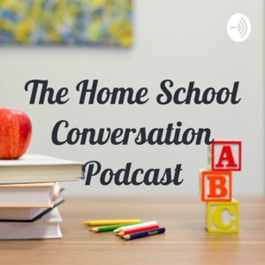 The Home School Conversation Podcast (Exploring the homeschool perspective)