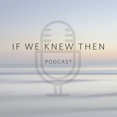 If We Knew Then - Down Syndrome Podcast If We Knew Then - Down Syndrome Podcast