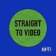 Straight to Video