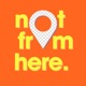 i am not from here.