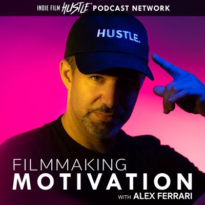 Filmmaking Motivation Podcast with Alex Ferrari Filmmaking Motivation Podcast with Alex Ferrari