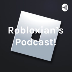 Robloxian's Podcast!