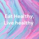 Eat Healthy, Live healthy 