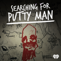 Searching For Putty Man podcast