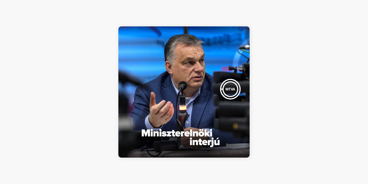 Orbán Viktor – miniszterelnöki interjú a közmédiában on Apple Podcasts