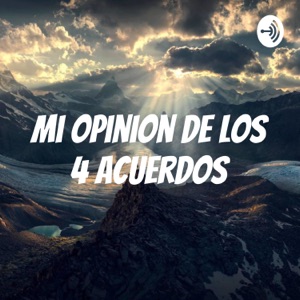 Mi Opinion De Los 4 Acuerdos