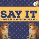 Say It With Anti Indian