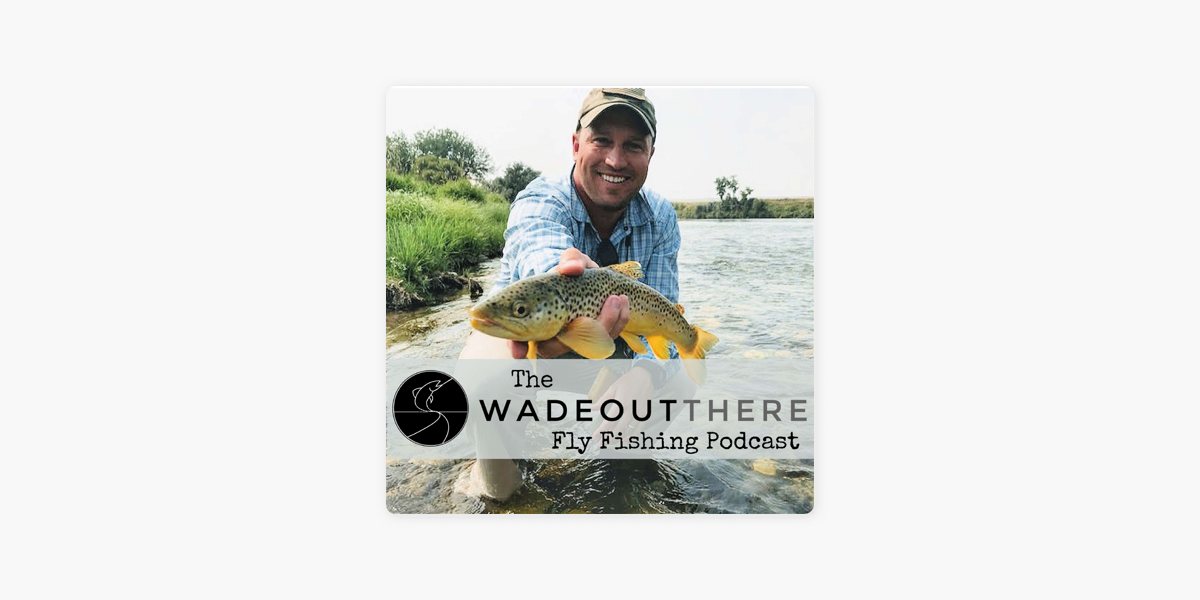 The Wadeoutthere Fly Fishing Podcast: WOT 55: Mentorship and the