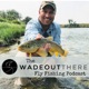 The Wadeoutthere Fly Fishing Podcast