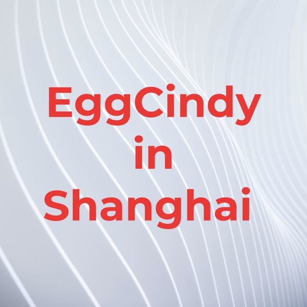 EggCindy in Shanghai 