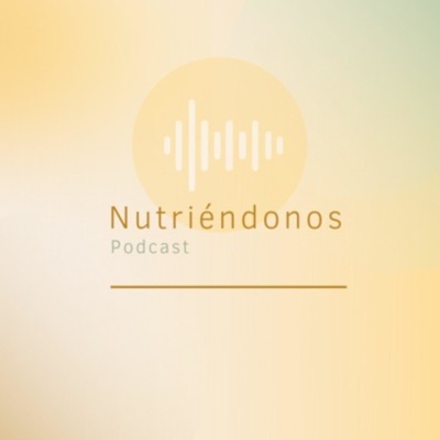Nutriéndonos podcast Nutriéndonos podcast