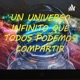 UN UNIVERSO INFINITO QUE TODOS PODEMOS COMPARTIR