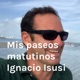 Mis paseos matutinos 
Ignacio Isusi