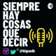 SIEMPRE HAY COSAS QUE DECIR