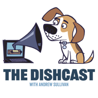 The Dishcast with Andrew Sullivan podcast