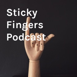 Sticky Fingers Podcast