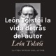 León Tolstói La vida detrás del autor